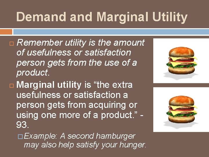 Demand Marginal Utility Remember utility is the amount of usefulness or satisfaction person gets