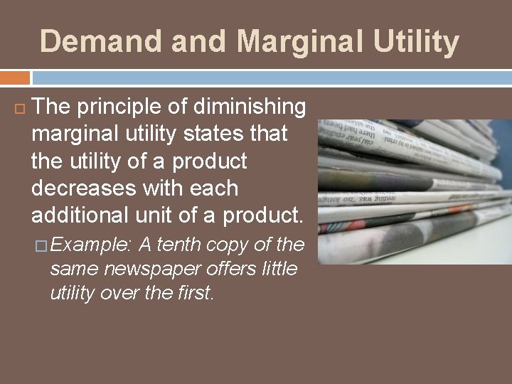 Demand Marginal Utility The principle of diminishing marginal utility states that the utility of