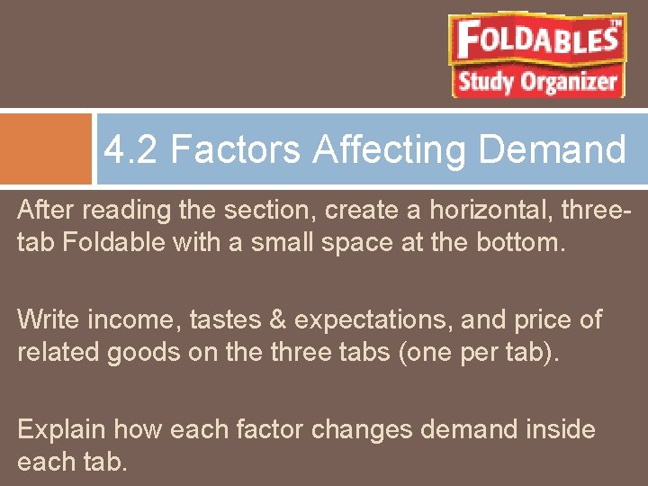 4. 2 Factors Affecting Demand After reading the section, create a horizontal, threetab Foldable