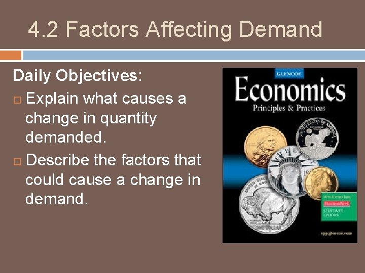 4. 2 Factors Affecting Demand Daily Objectives: Explain what causes a change in quantity