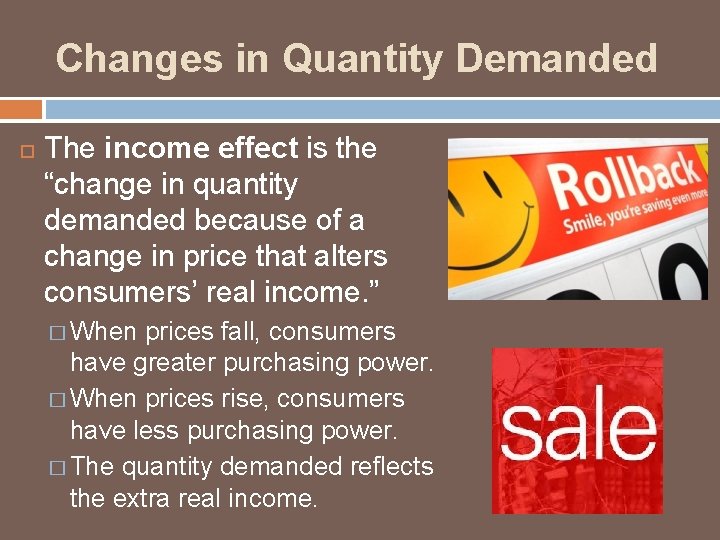 Changes in Quantity Demanded The income effect is the “change in quantity demanded because
