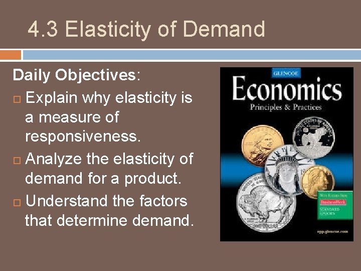 4. 3 Elasticity of Demand Daily Objectives: Explain why elasticity is a measure of