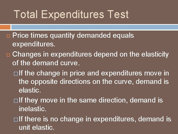 Total Expenditures Test Price times quantity demanded equals expenditures. Changes in expenditures depend on