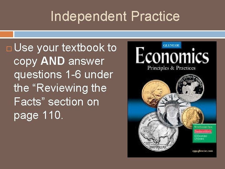 Independent Practice Use your textbook to copy AND answer questions 1 -6 under the