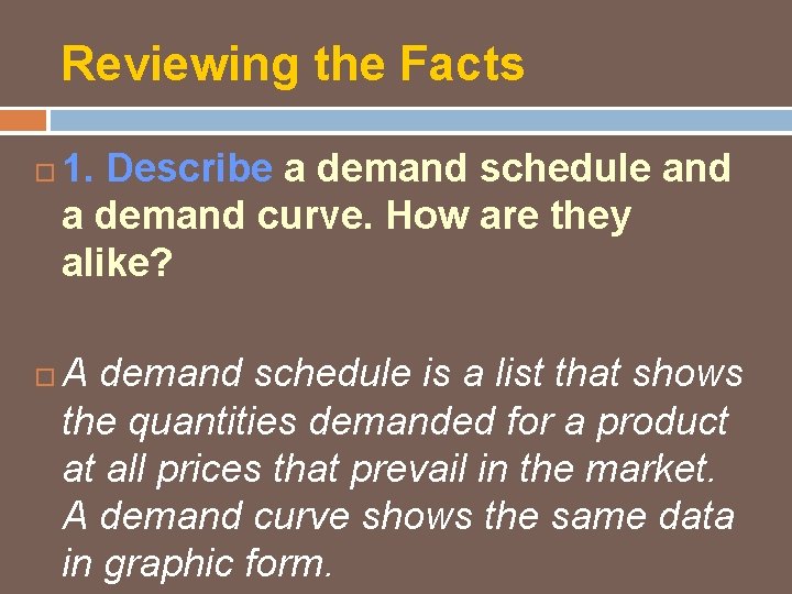 Reviewing the Facts 1. Describe a demand schedule and a demand curve. How are