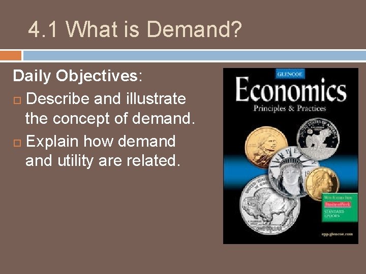 4. 1 What is Demand? Daily Objectives: Describe and illustrate the concept of demand.