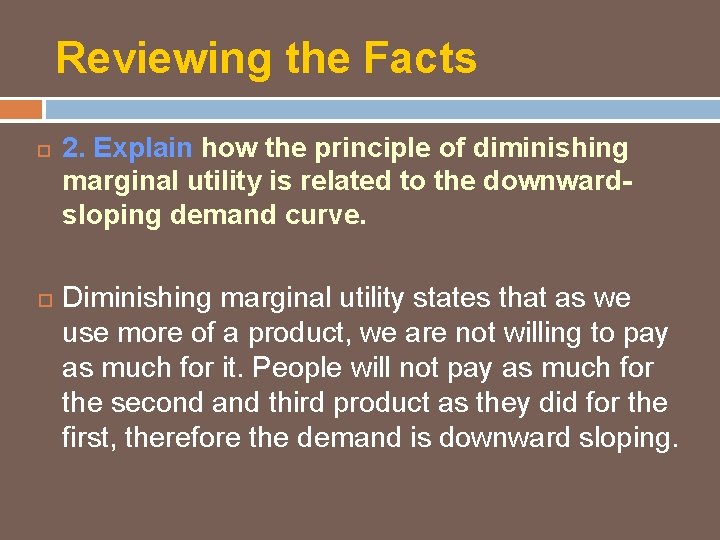 Reviewing the Facts 2. Explain how the principle of diminishing marginal utility is related