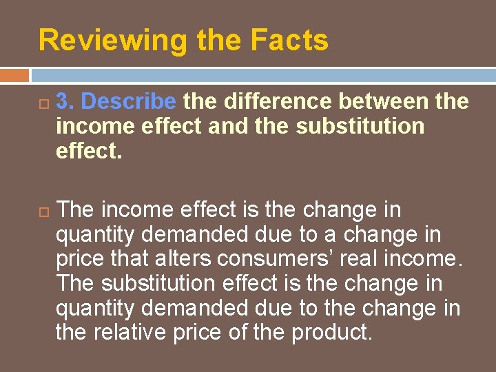 Reviewing the Facts 3. Describe the difference between the income effect and the substitution