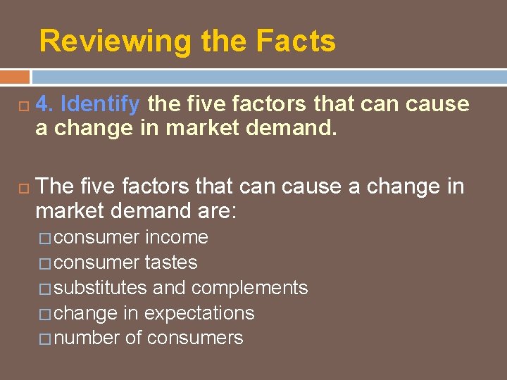 Reviewing the Facts 4. Identify the five factors that can cause a change in