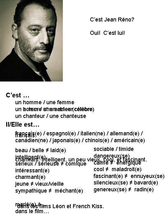 C’est Jean Réno? Oui! C’est lui! C’est … un homme / une femme acteur