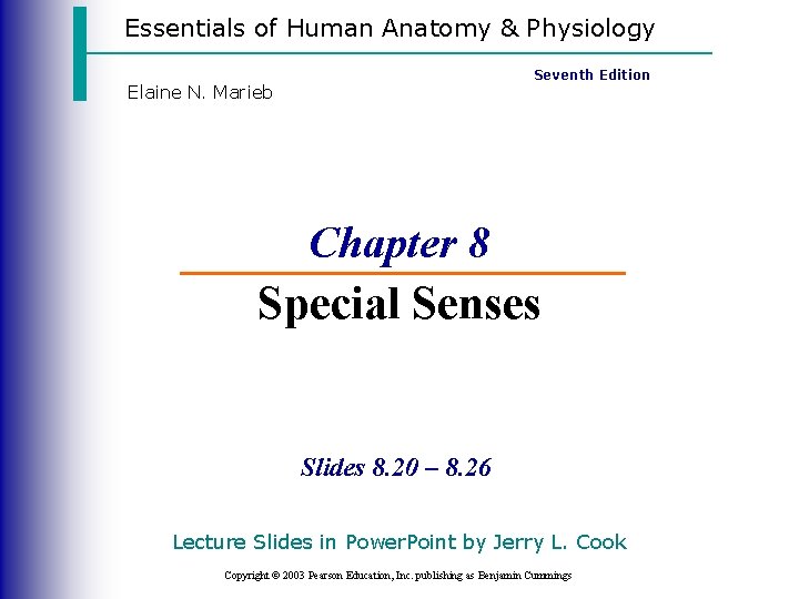 Essentials of Human Anatomy & Physiology Seventh Edition Elaine N. Marieb Chapter 8 Special