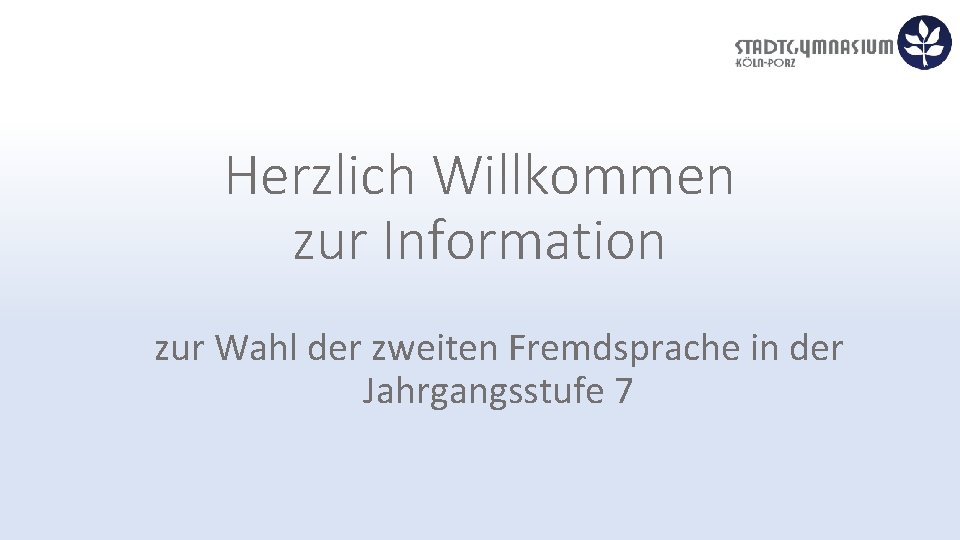 Herzlich Willkommen zur Information zur Wahl der zweiten Fremdsprache in der Jahrgangsstufe 7 