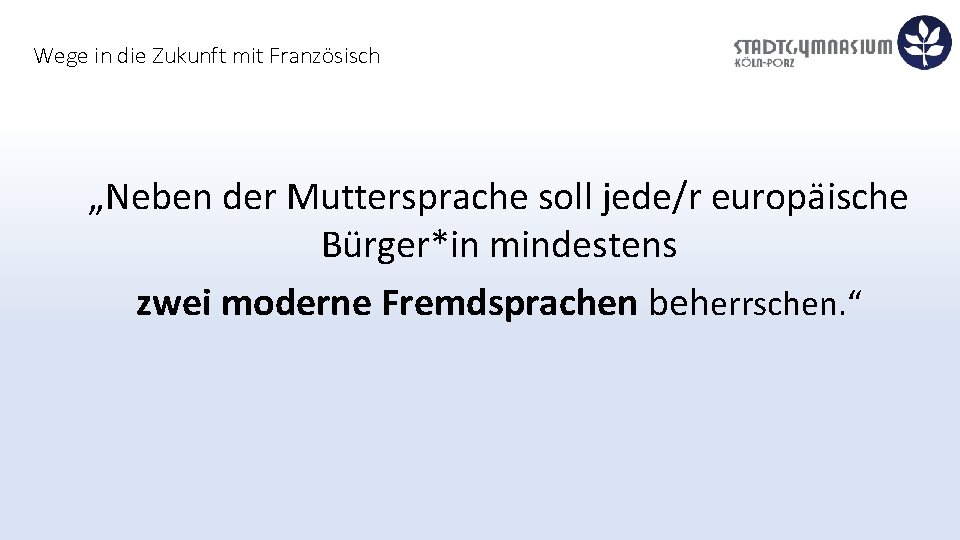 Wege in die Zukunft mit Französisch „Neben der Muttersprache soll jede/r europäische Bürger*in mindestens