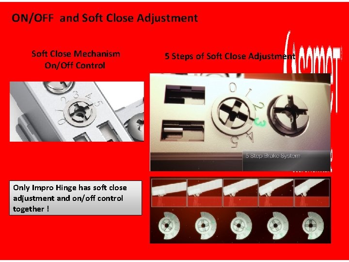 ON/OFF and Soft Close Adjustment Soft Close Mechanism On/Off Control Only Impro Hinge has