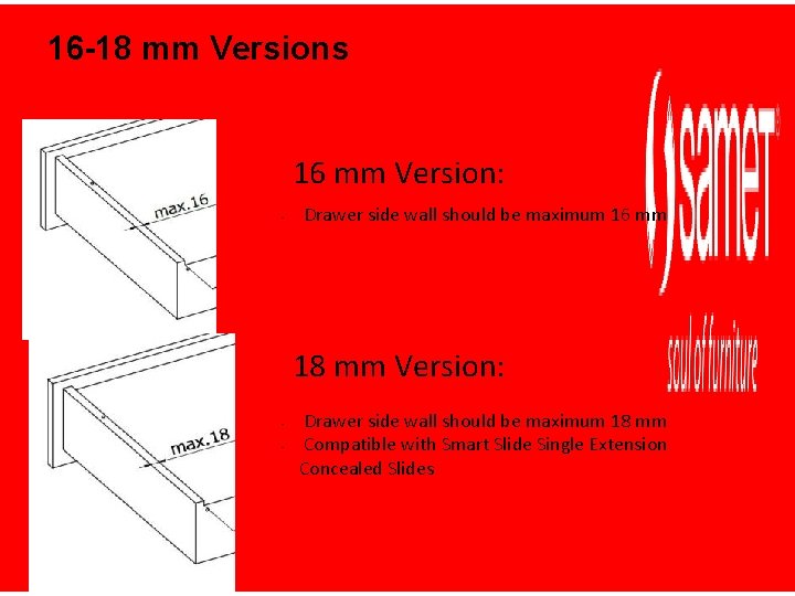 16 -18 mm Versions 16 mm Version: • Drawer side wall should be maximum