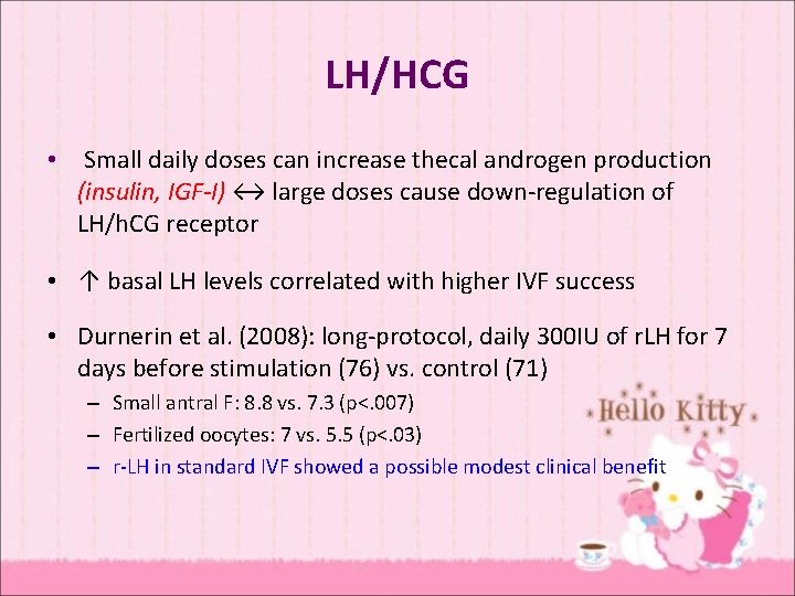 LH/HCG • Small daily doses can increase thecal androgen production (insulin, IGF-I) ↔ large