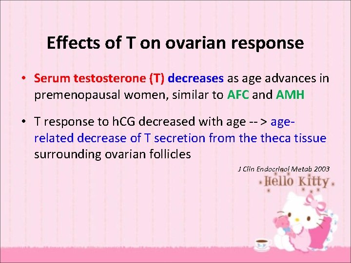Effects of T on ovarian response • Serum testosterone (T) decreases as age advances