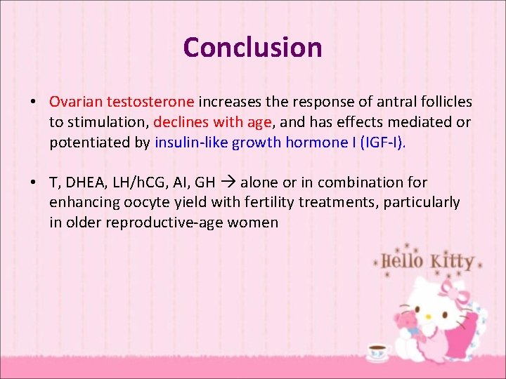 Conclusion • Ovarian testosterone increases the response of antral follicles to stimulation, declines with