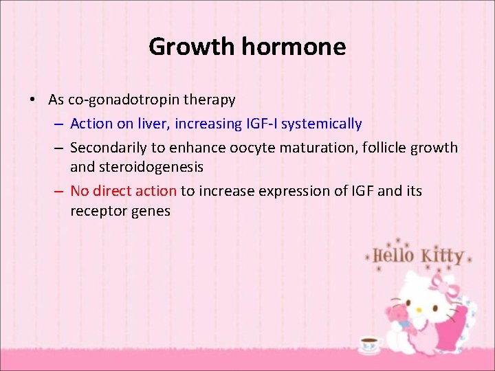 Growth hormone • As co-gonadotropin therapy – Action on liver, increasing IGF-I systemically –