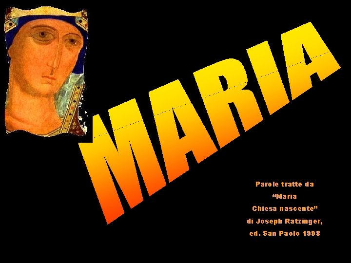 Parole tratte da “Maria Chiesa nascente” di Joseph Ratzinger, ed. San Paolo 1998 