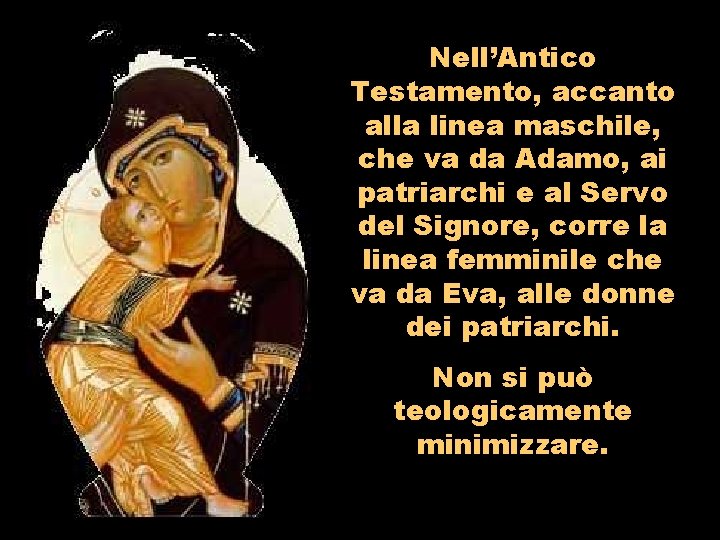 Nell’Antico Testamento, accanto alla linea maschile, che va da Adamo, ai patriarchi e al