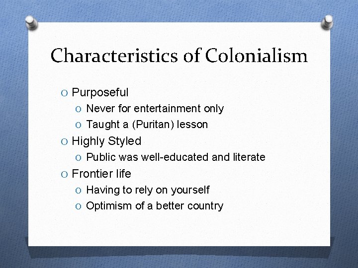 Characteristics of Colonialism O Purposeful O Never for entertainment only O Taught a (Puritan)