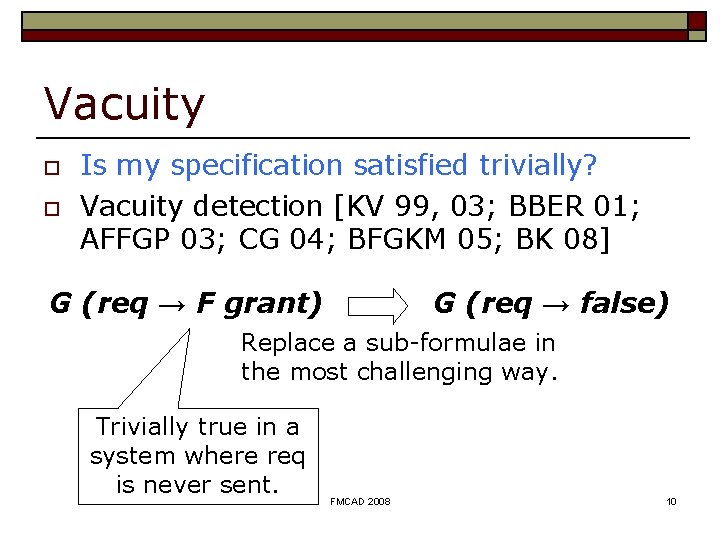 Vacuity o o Is my specification satisfied trivially? Vacuity detection [KV 99, 03; BBER