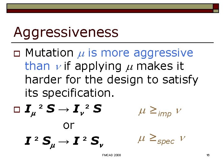 Aggressiveness o o Mutation is more aggressive than if applying makes it harder for