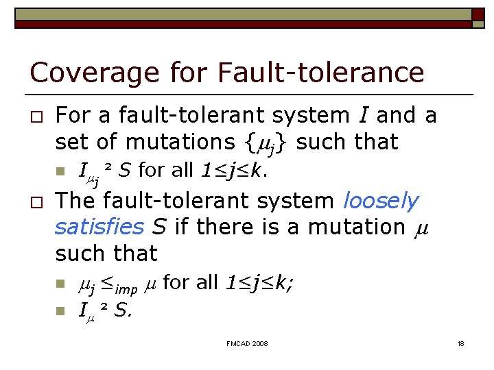 Coverage for Fault-tolerance o For a fault-tolerant system I and a set of mutations