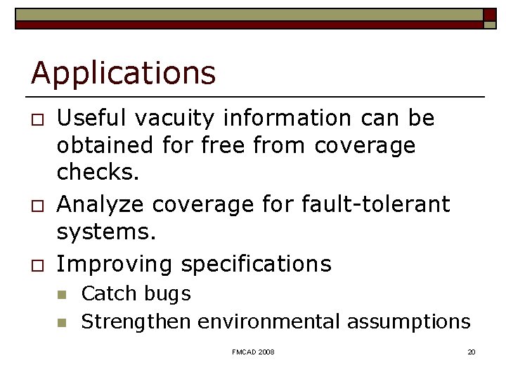 Applications o o o Useful vacuity information can be obtained for free from coverage