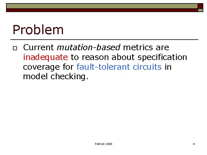 Problem o Current mutation-based metrics are inadequate to reason about specification coverage for fault-tolerant