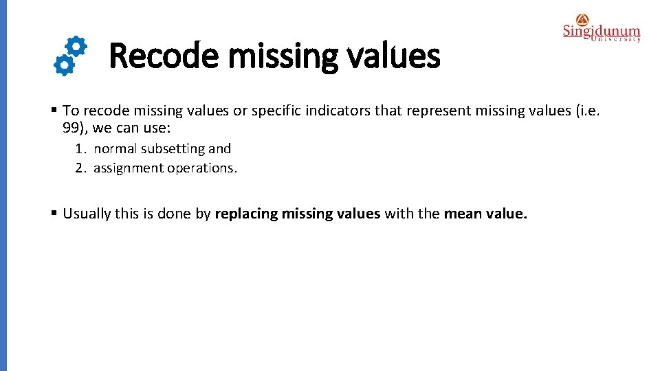 Recode missing values § To recode missing values or specific indicators that represent missing