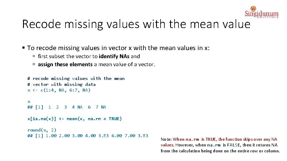 Recode missing values with the mean value § To recode missing values in vector