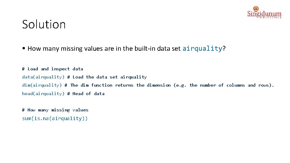 Solution § How many missing values are in the built-in data set airquality? #