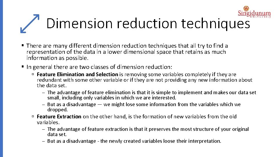 Dimension reduction techniques § There are many different dimension reduction techniques that all try