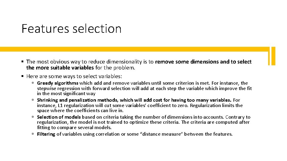 Features selection § The most obvious way to reduce dimensionality is to remove some