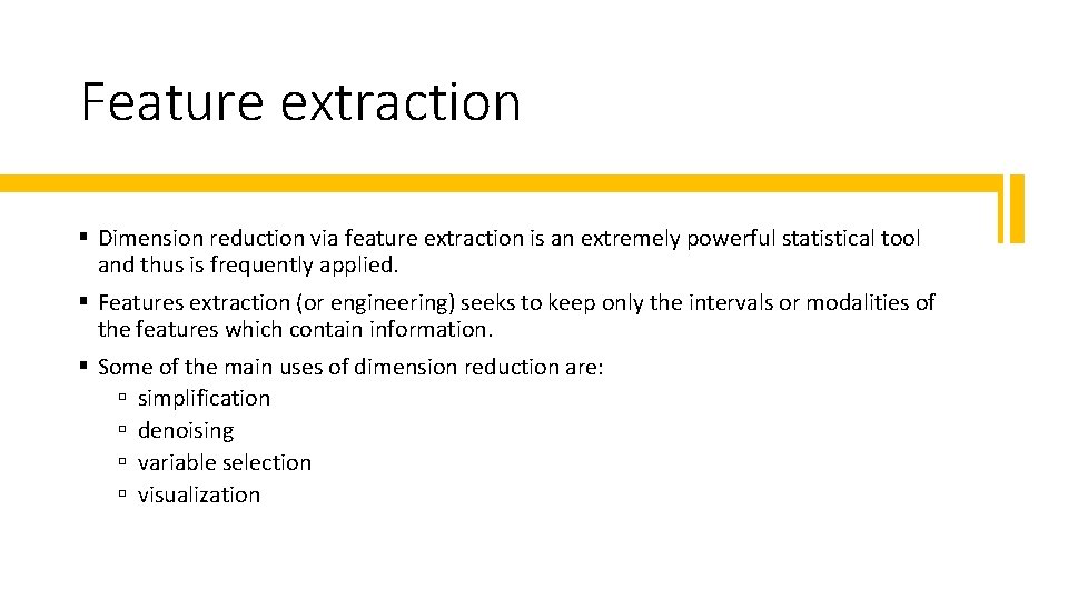 Feature extraction § Dimension reduction via feature extraction is an extremely powerful statistical tool