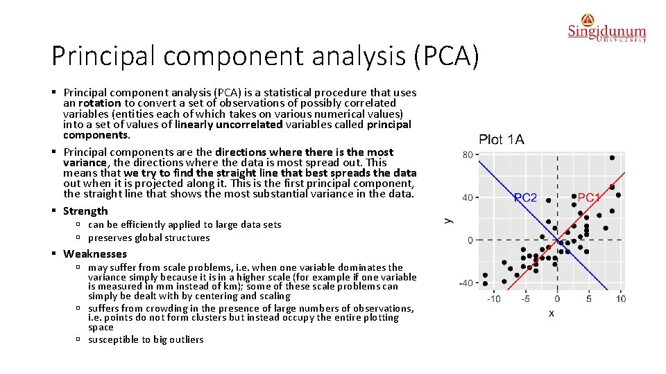 Principal component analysis (PCA) § Principal component analysis (PCA) is a statistical procedure that