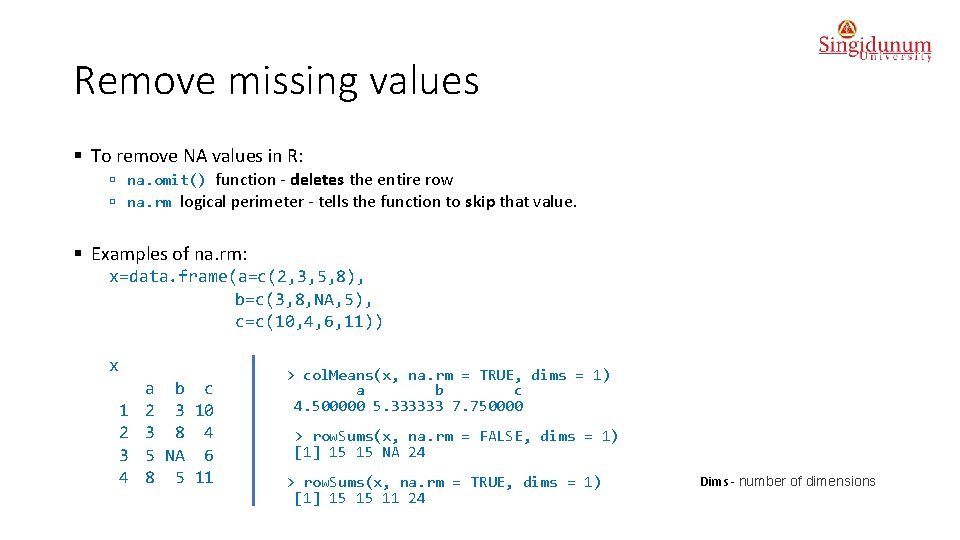 Remove missing values § To remove NA values in R: ú na. omit() function