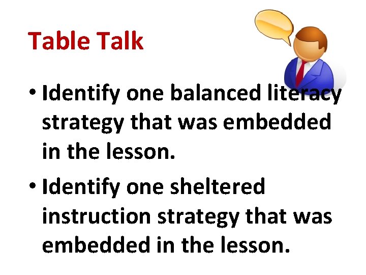 Table Talk • Identify one balanced literacy strategy that was embedded in the lesson.