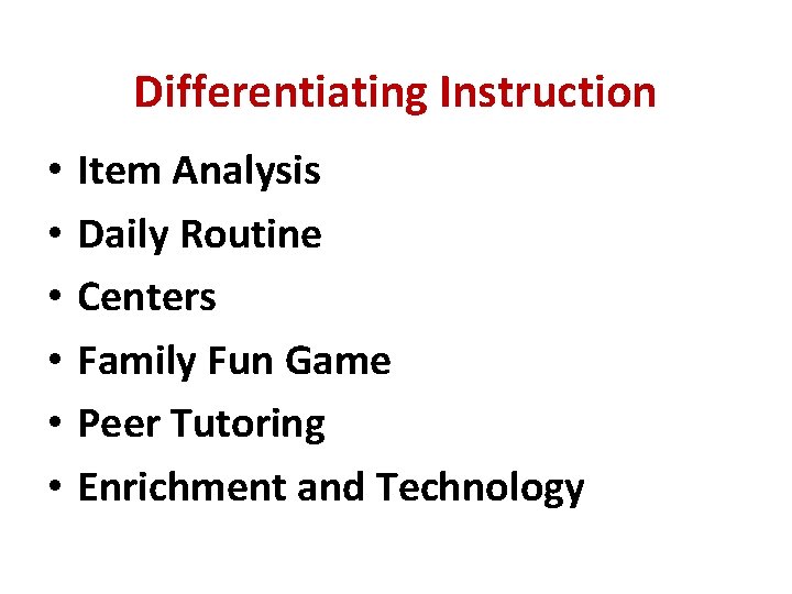 Differentiating Instruction • • • Item Analysis Daily Routine Centers Family Fun Game Peer