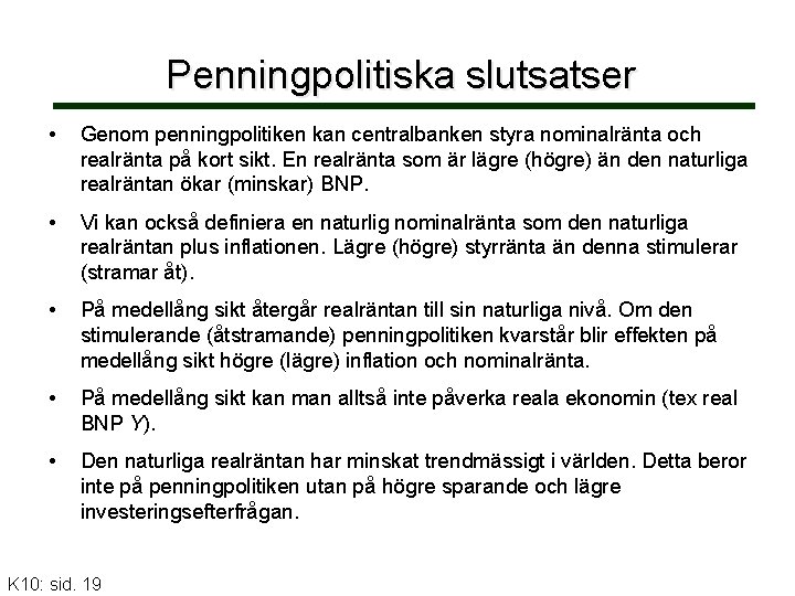 Penningpolitiska slutsatser • Genom penningpolitiken kan centralbanken styra nominalränta och realränta på kort sikt.