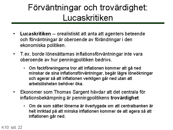 Förväntningar och trovärdighet: Lucaskritiken • Lucaskritiken -- orealistiskt att anta att agenters beteende och