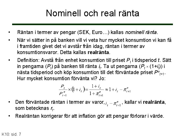 Nominell och real ränta • Räntan i termer av pengar (SEK, Euro…) kallas nominell