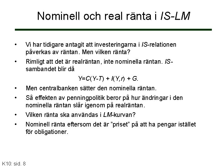 Nominell och real ränta i IS-LM • Vi har tidigare antagit att investeringarna i