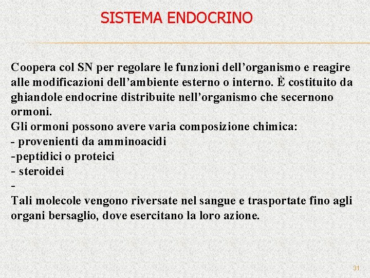 SISTEMA ENDOCRINO Coopera col SN per regolare le funzioni dell’organismo e reagire alle modificazioni