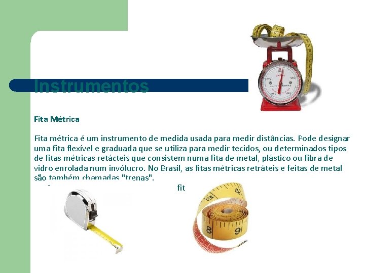 Instrumentos Fita Métrica Fita métrica é um instrumento de medida usada para medir distâncias.