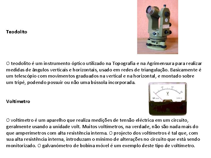 Teodolito O teodolito é um instrumento óptico utilizado na Topografia e na Agrimensura para