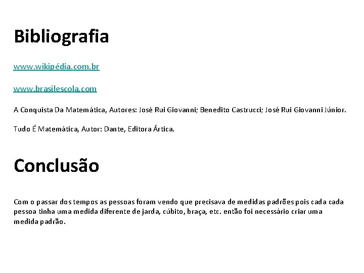 Bibliografia www. wikipédia. com. br www. brasilescola. com A Conquista Da Matemática, Autores: José