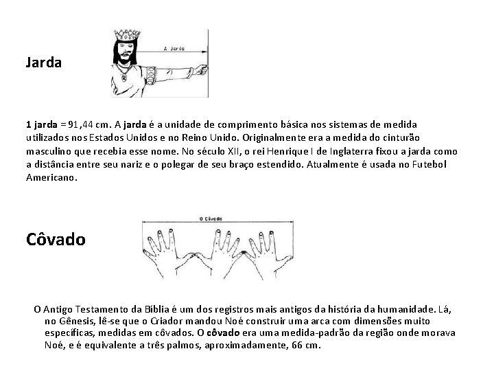 Jarda 1 jarda = 91, 44 cm. A jarda é a unidade de comprimento